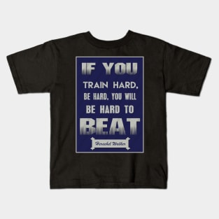 If you train hard, you’ll not only be hard, you’ll be hard to beat. Kids T-Shirt